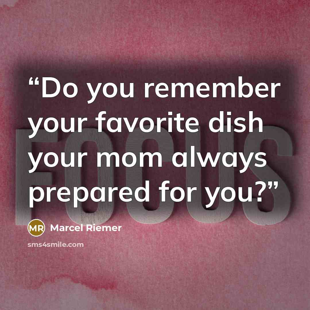“Do you remember your favorite dish your mom always prepared for you?” quote by Marcel Riemer