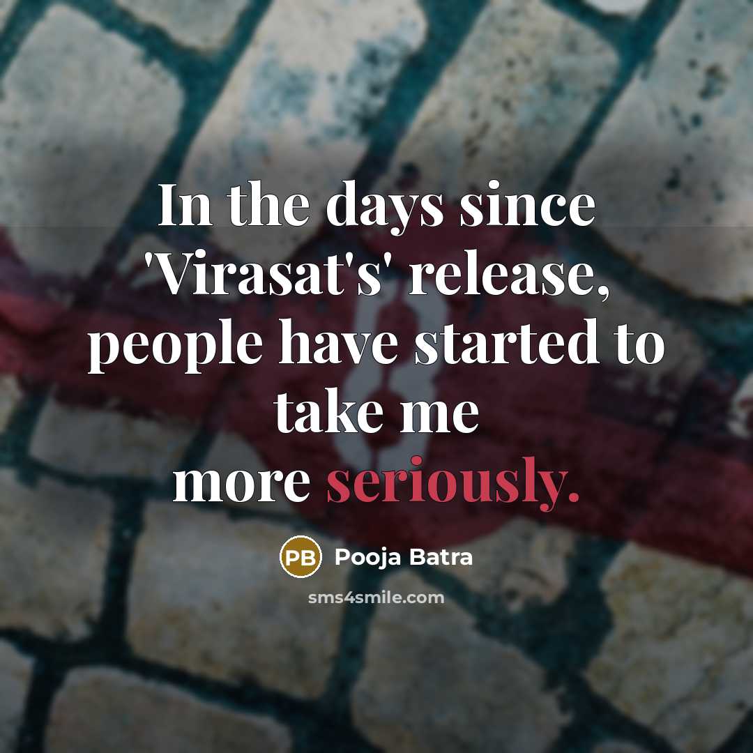 “In the days since 'Virasat's' release, people have started to take me more seriously.” quote by Pooja Batra