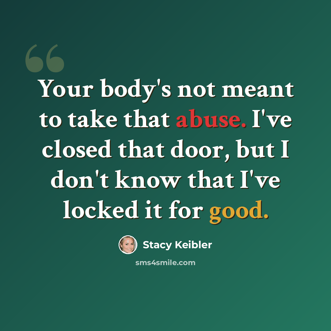 “Your body's not meant to take that abuse. I've closed that door, but I don't know that I've locked it for good.” quote by Stacy Keibler