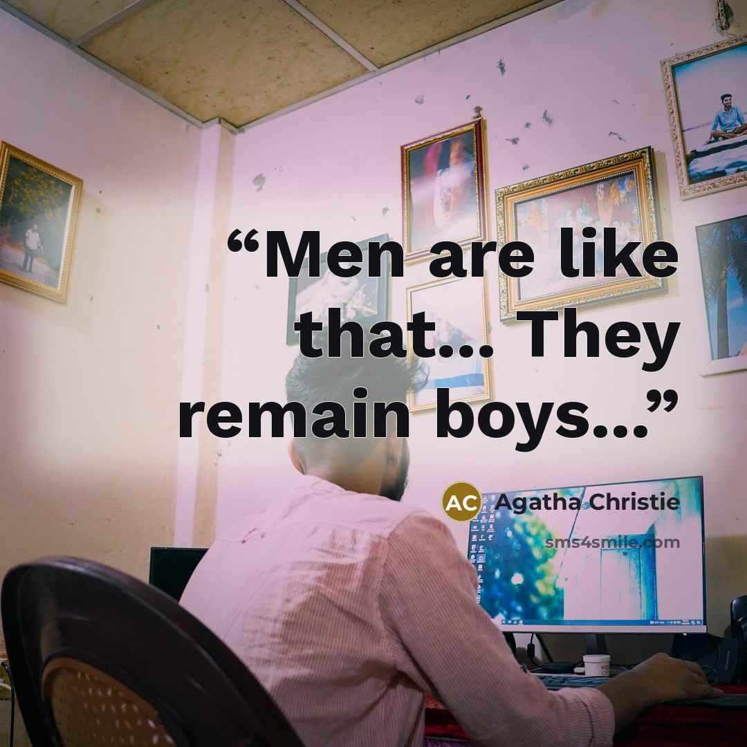 “Men are like that... They remain boys...” quote by Agatha Christie