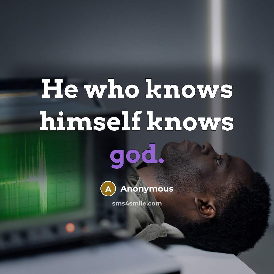 “He who knows himself knows god.” quote by Anonymous