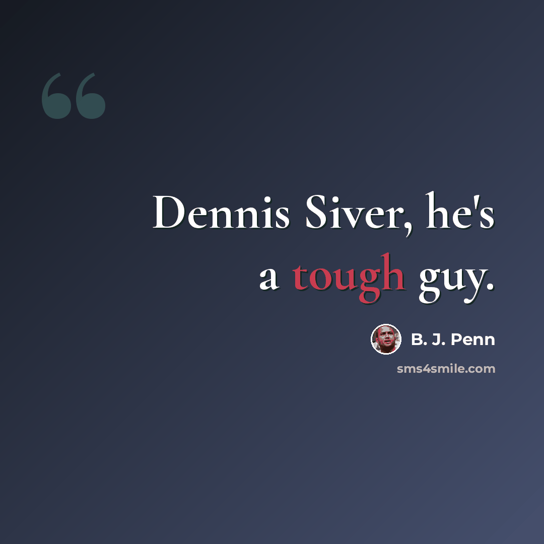 “Dennis Siver, he's a tough guy.” quote by B. J. Penn