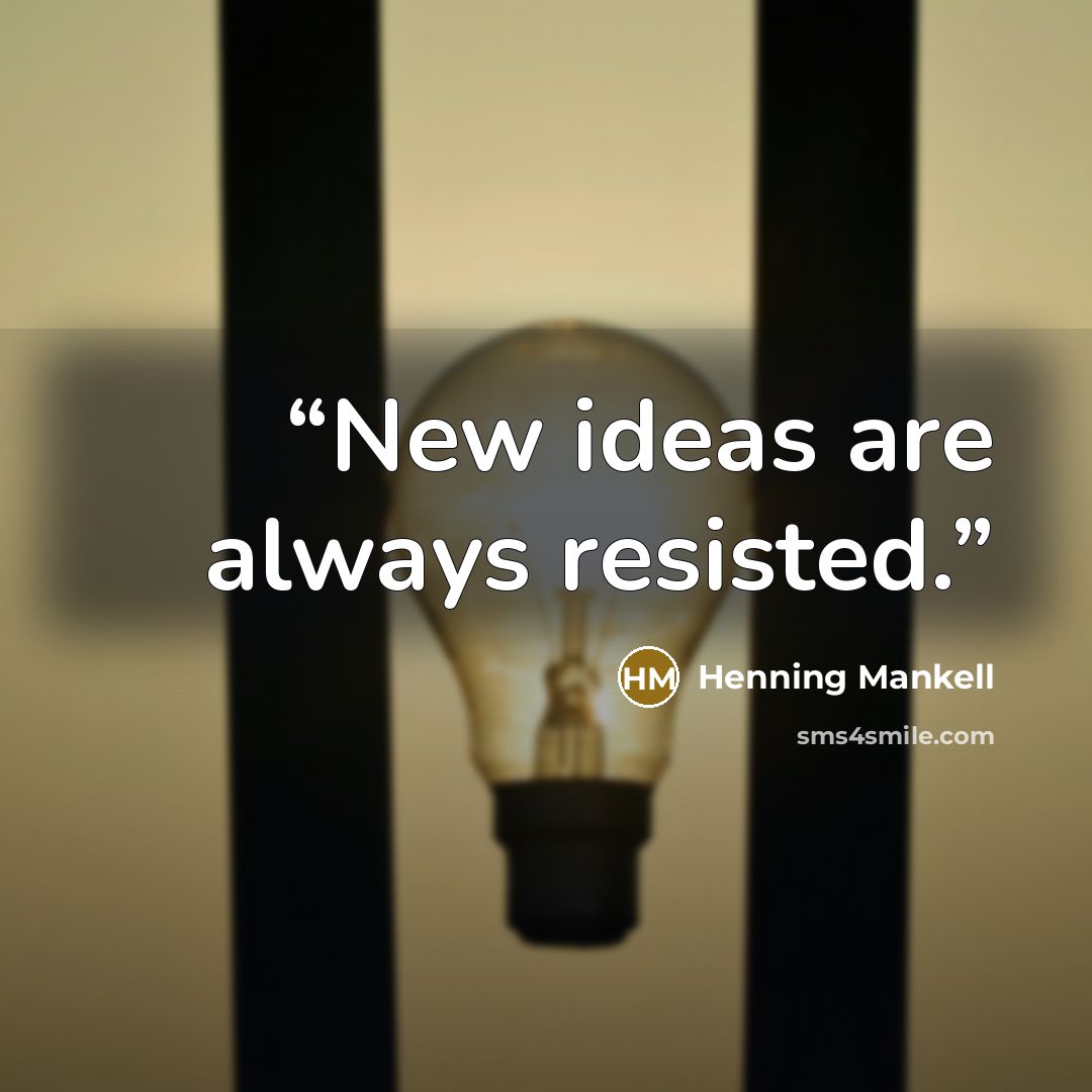“New ideas are always resisted.” quote by Henning Mankell