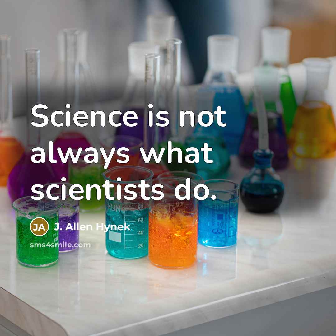 “Science is not always what scientists do.” quote by J. Allen Hynek
