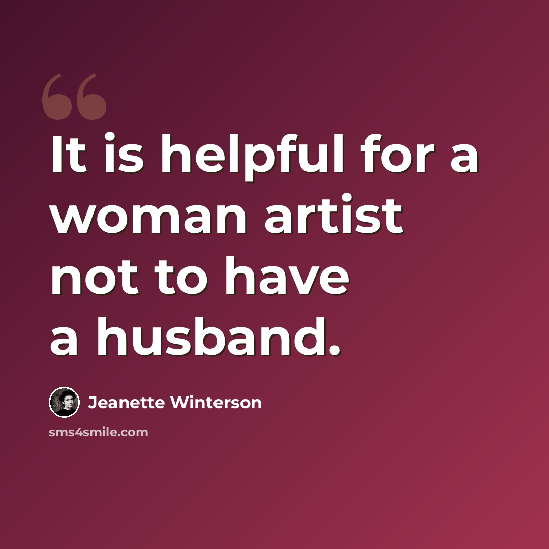“It is helpful for a woman artist not to have a husband.” quote by Jeanette Winterson