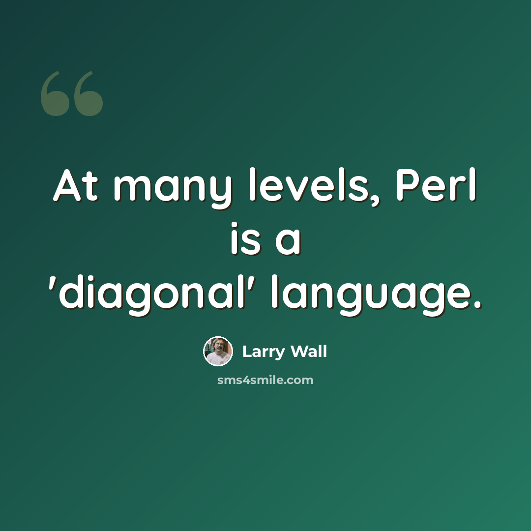 “At many levels, Perl is a 'diagonal' language.” quote by Larry Wall