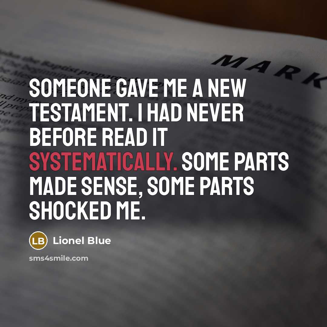 “Someone gave me a New Testament. I had never before read it systematically. Some parts made sense, some parts shocked me.” quote by Lionel Blue