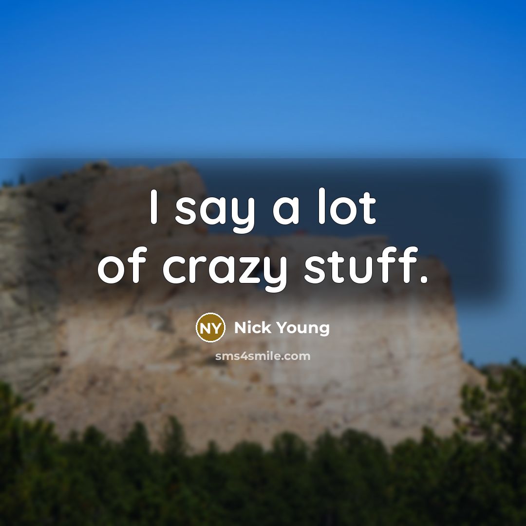 “I say a lot of crazy stuff.” quote by Nick Young