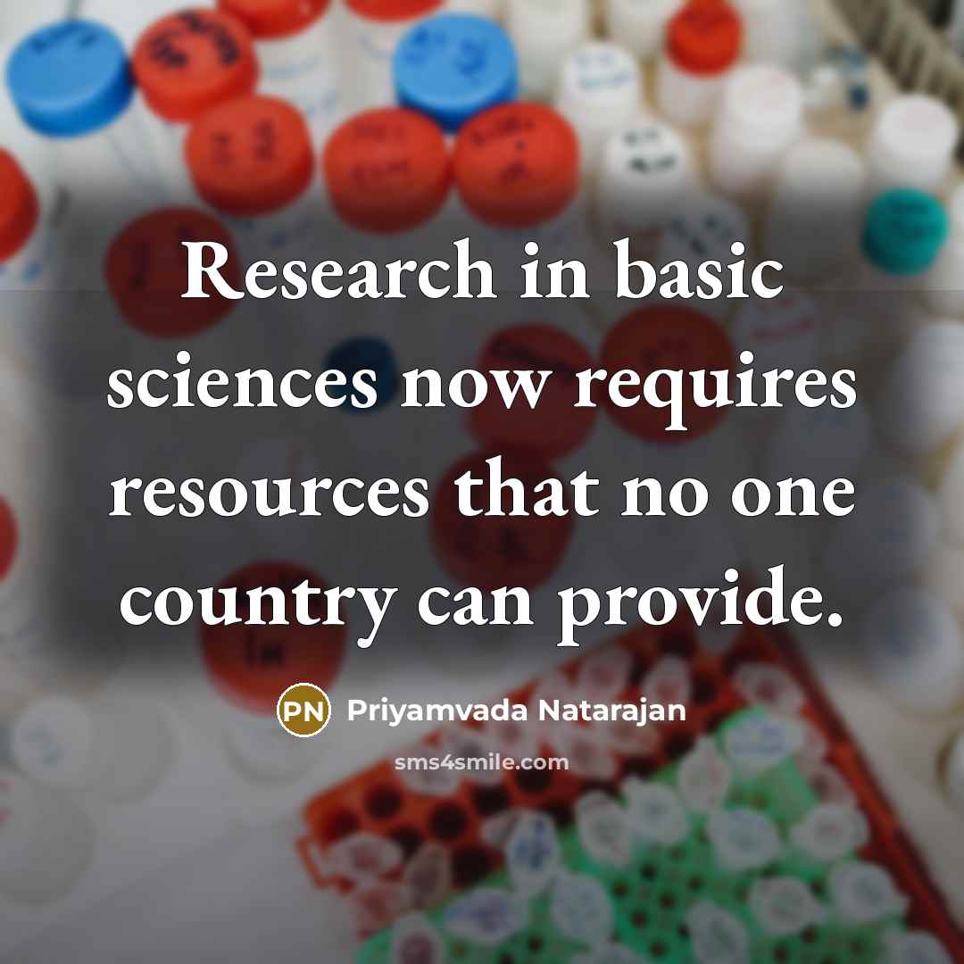 “Research in basic sciences now requires resources that no one country can provide.” quote by Priyamvada Natarajan
