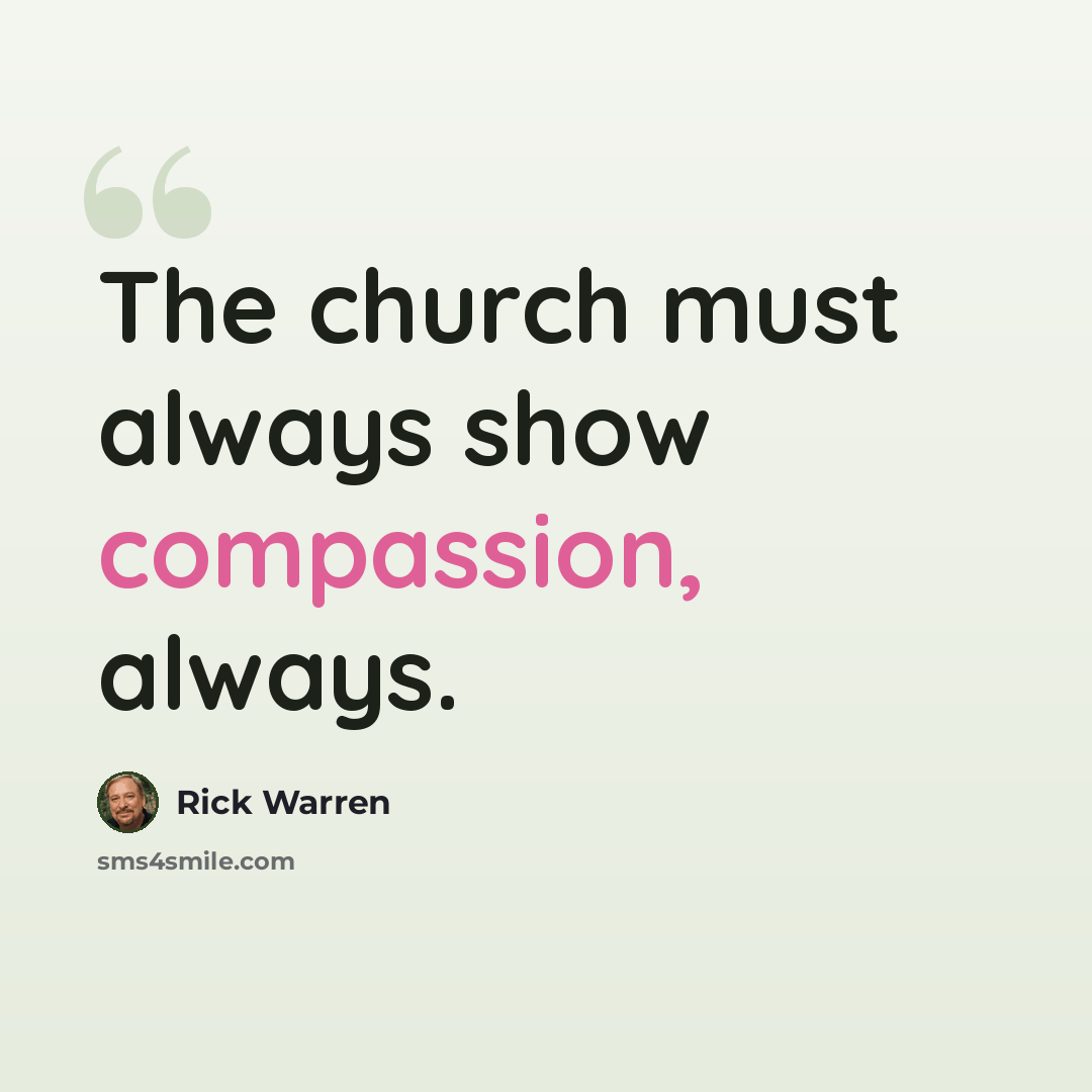 “The church must always show compassion, always.” quote by Rick Warren
