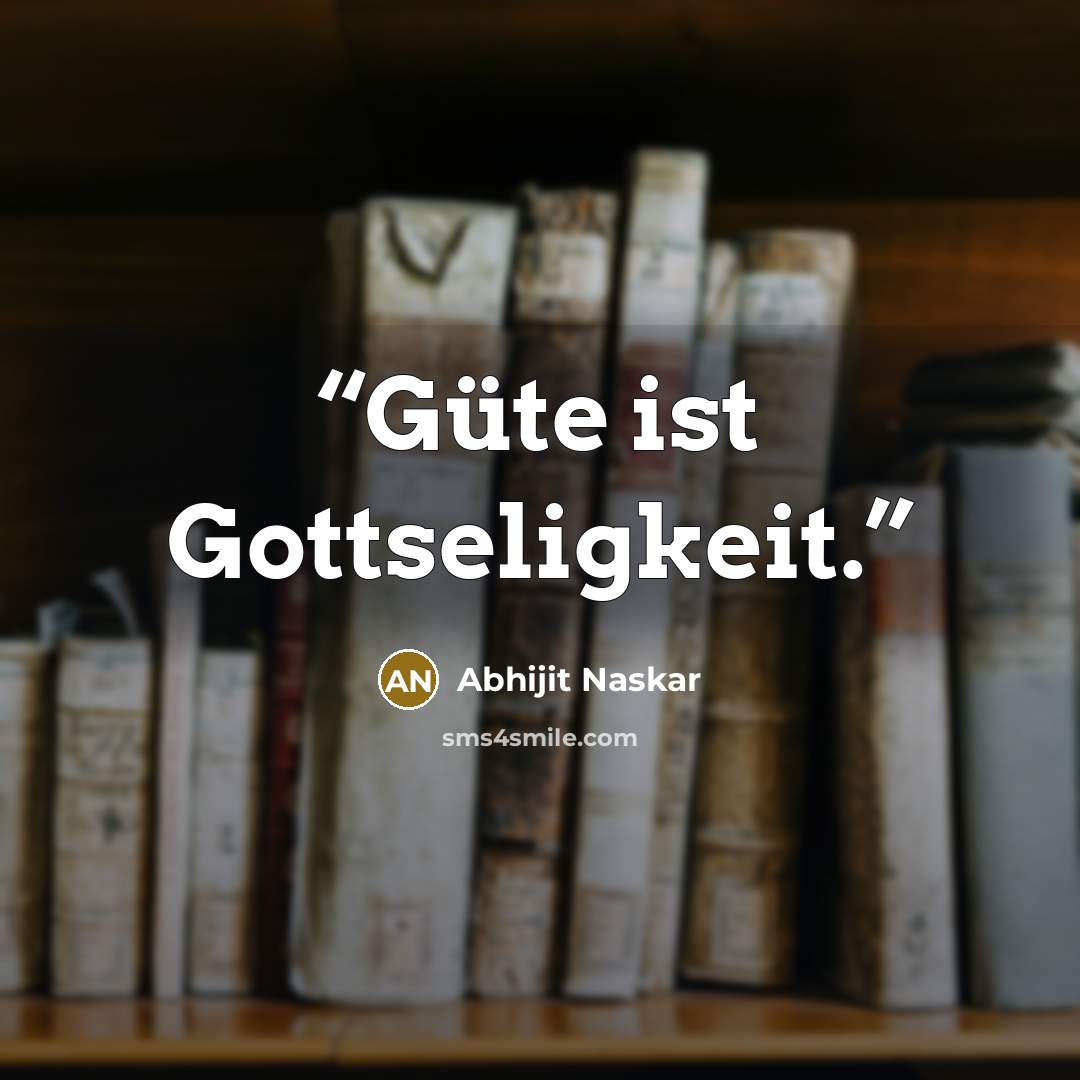 “Güte ist Gottseligkeit.” quote by Abhijit Naskar