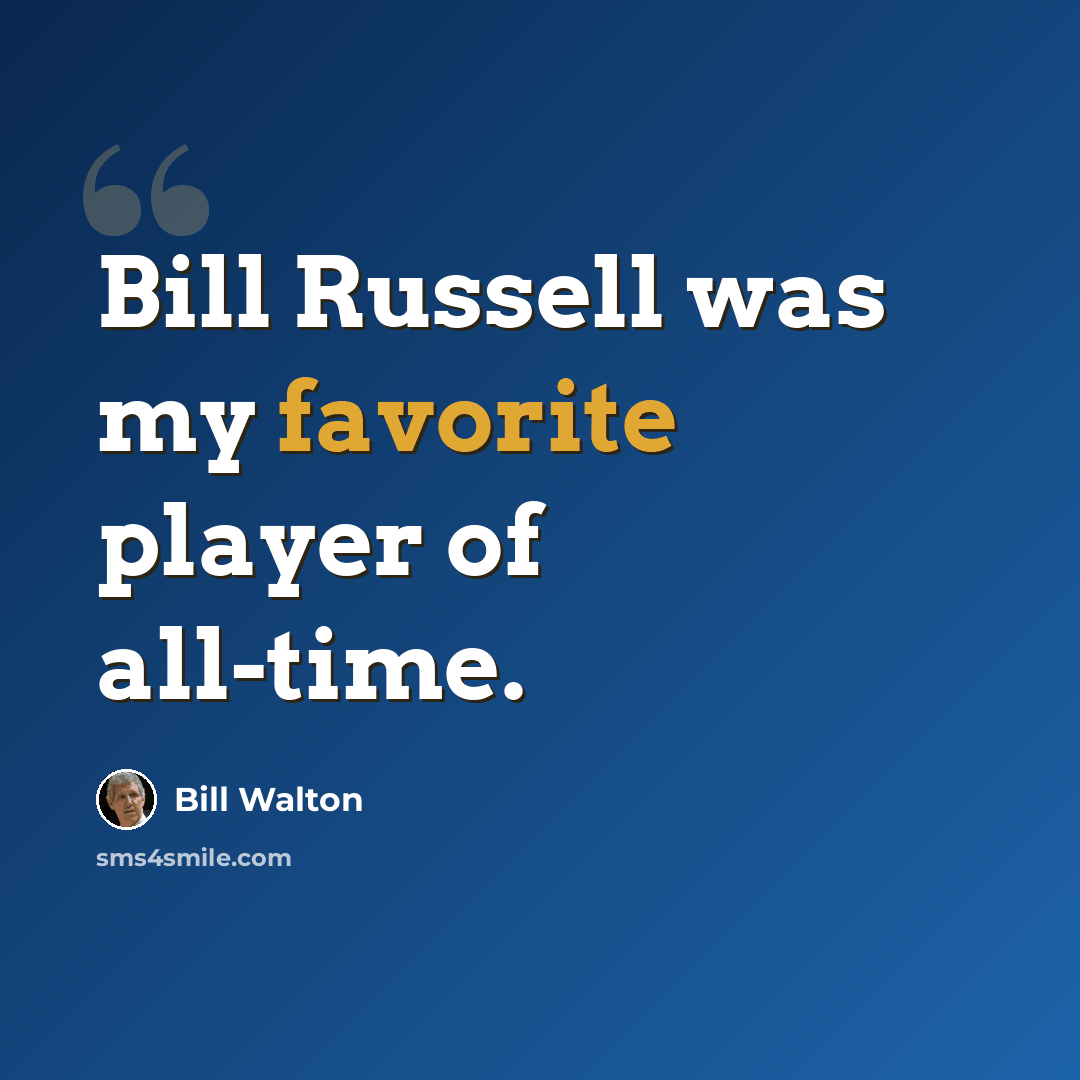 “Bill Russell was my favorite player of all-time.” quote by Bill Walton