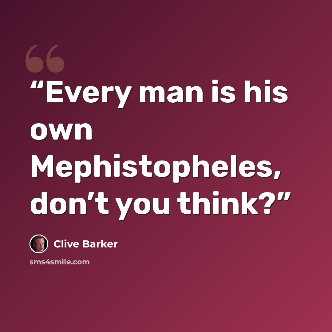 “Every man is his own Mephistopheles, don’t you think?” quote by Clive Barker