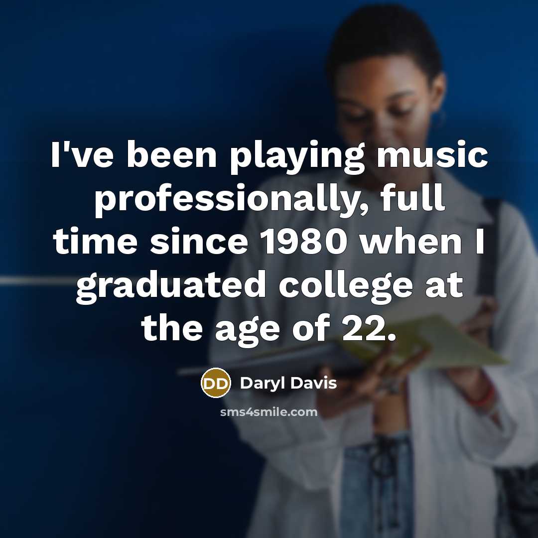 “I've been playing music professionally, full time since 1980 when I graduated college at the age of 22.” quote by Daryl Davis