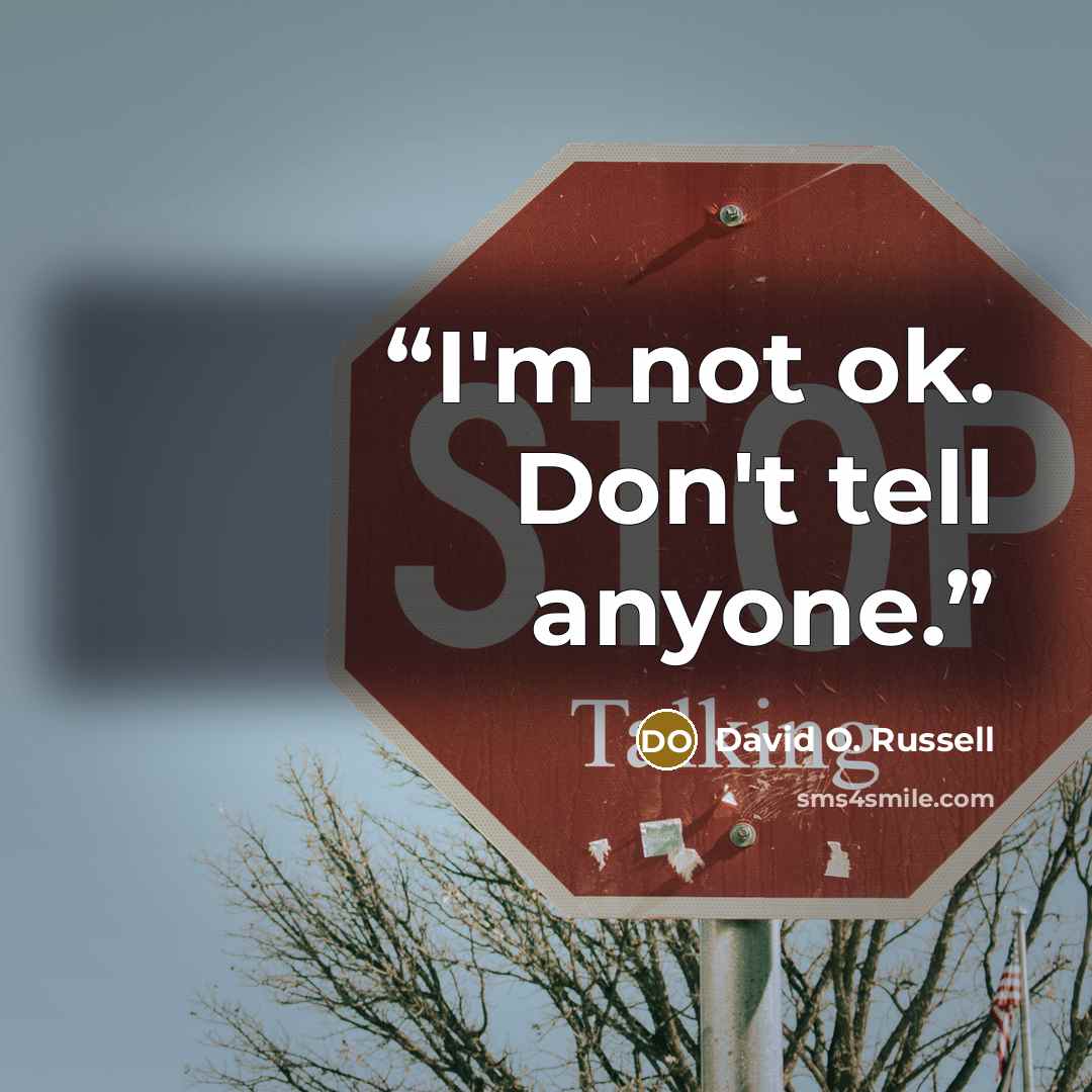 “I'm not ok. Don't tell anyone.” quote by David O. Russell