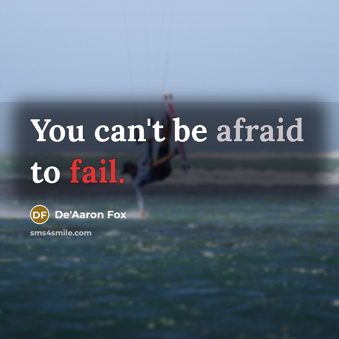 “You can't be afraid to fail.” quote by De'Aaron Fox