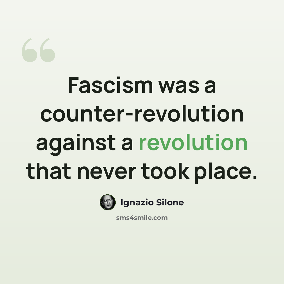 “Fascism was a counter-revolution against a revolution that never took place.” quote by Ignazio Silone