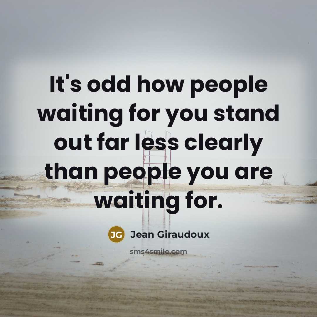 “It's odd how people waiting for you stand out far less clearly than people you are waiting for.” quote by Jean Giraudoux