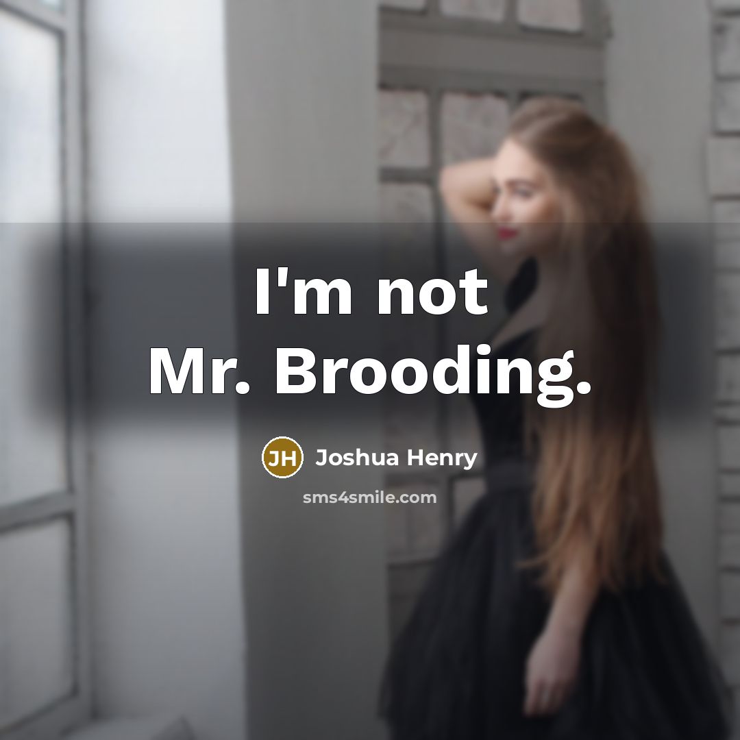 “I'm not Mr. Brooding.” quote by Joshua Henry