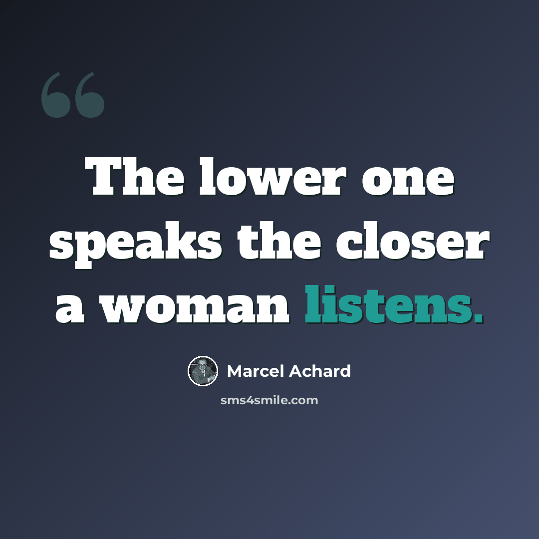 “The lower one speaks the closer a woman listens.” quote by Marcel Achard