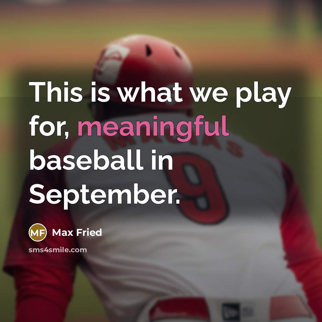 “This is what we play for, meaningful baseball in September.” quote by Max Fried
