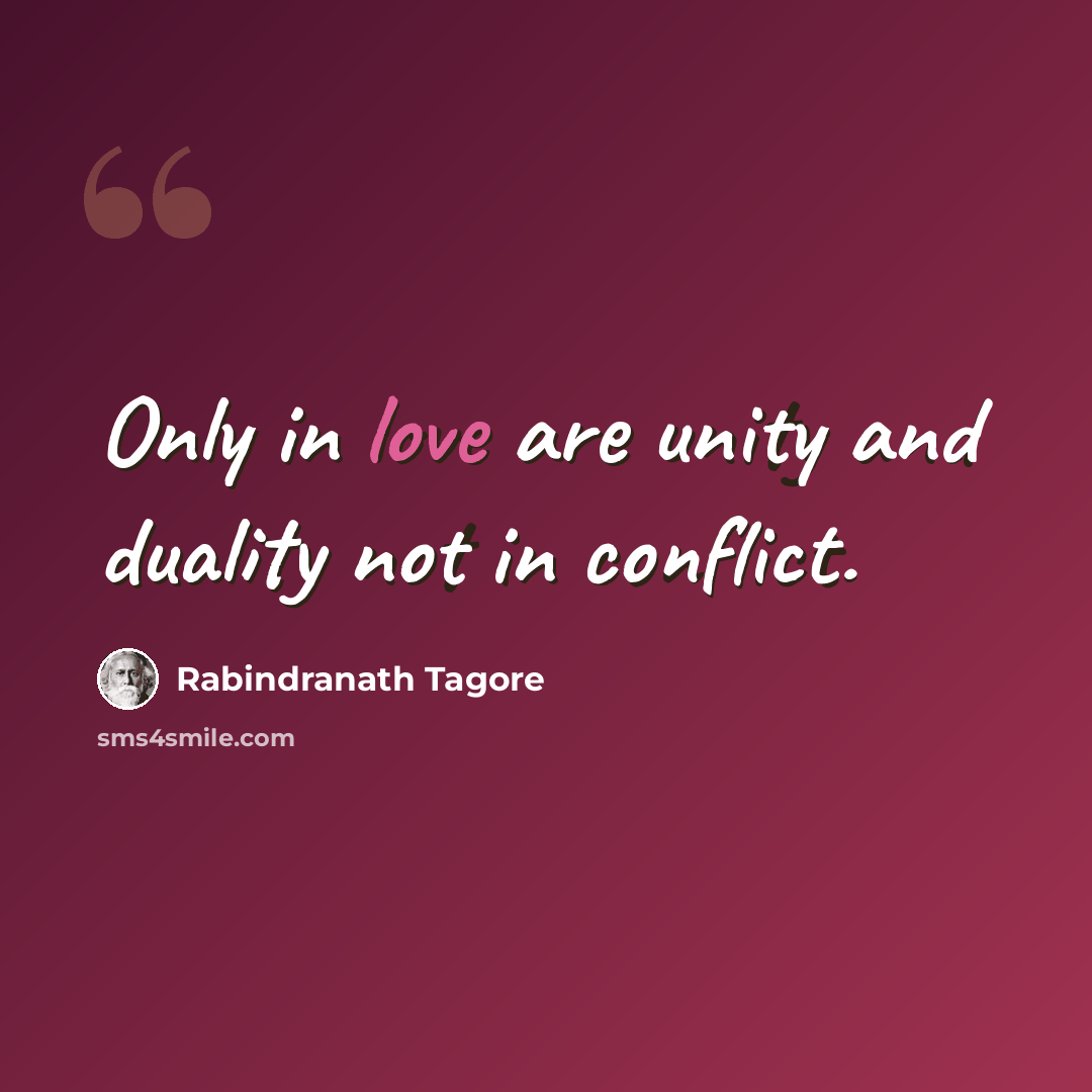 “Only in love are unity and duality not in conflict.” quote by Rabindranath Tagore
