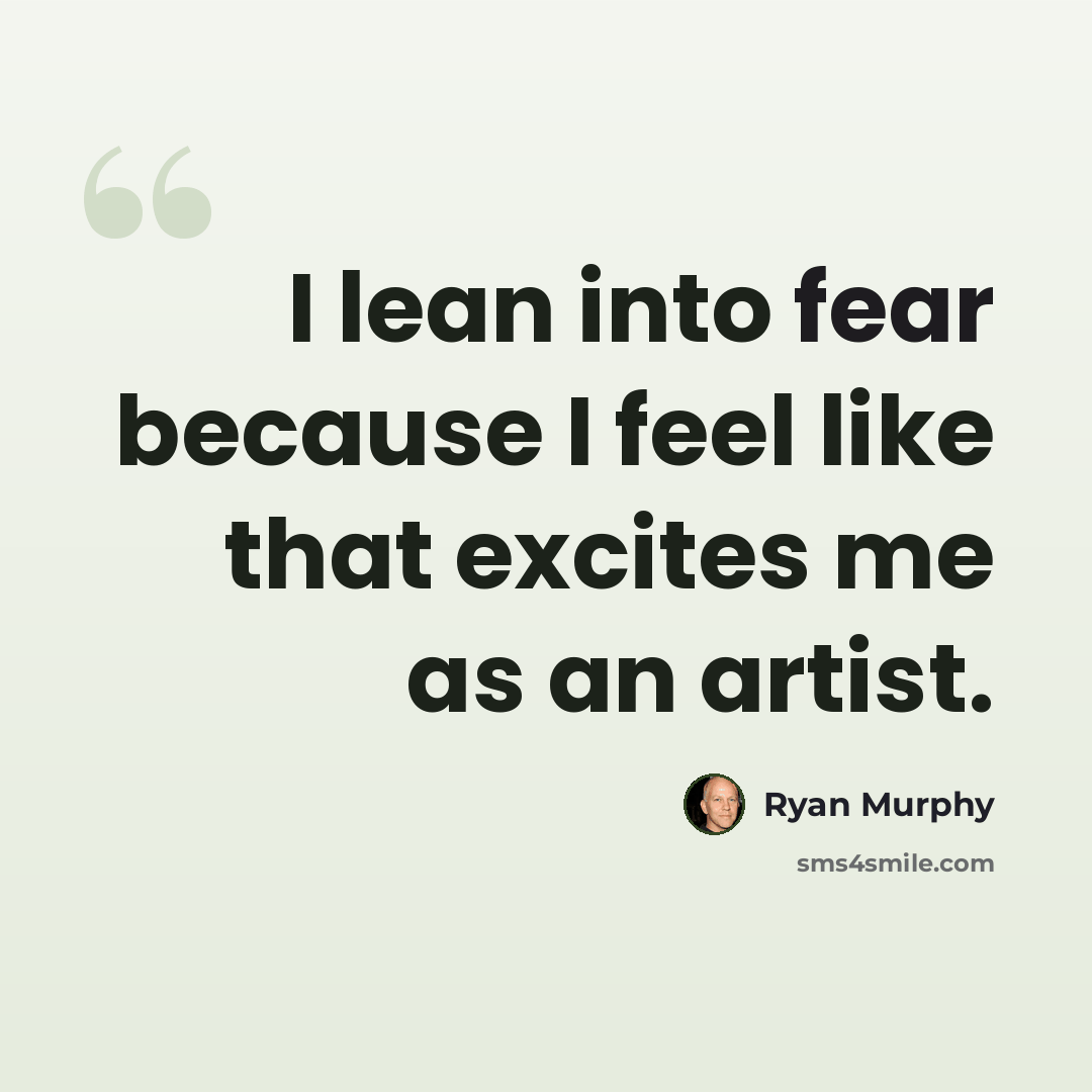 “I lean into fear because I feel like that excites me as an artist.” quote by Ryan Murphy