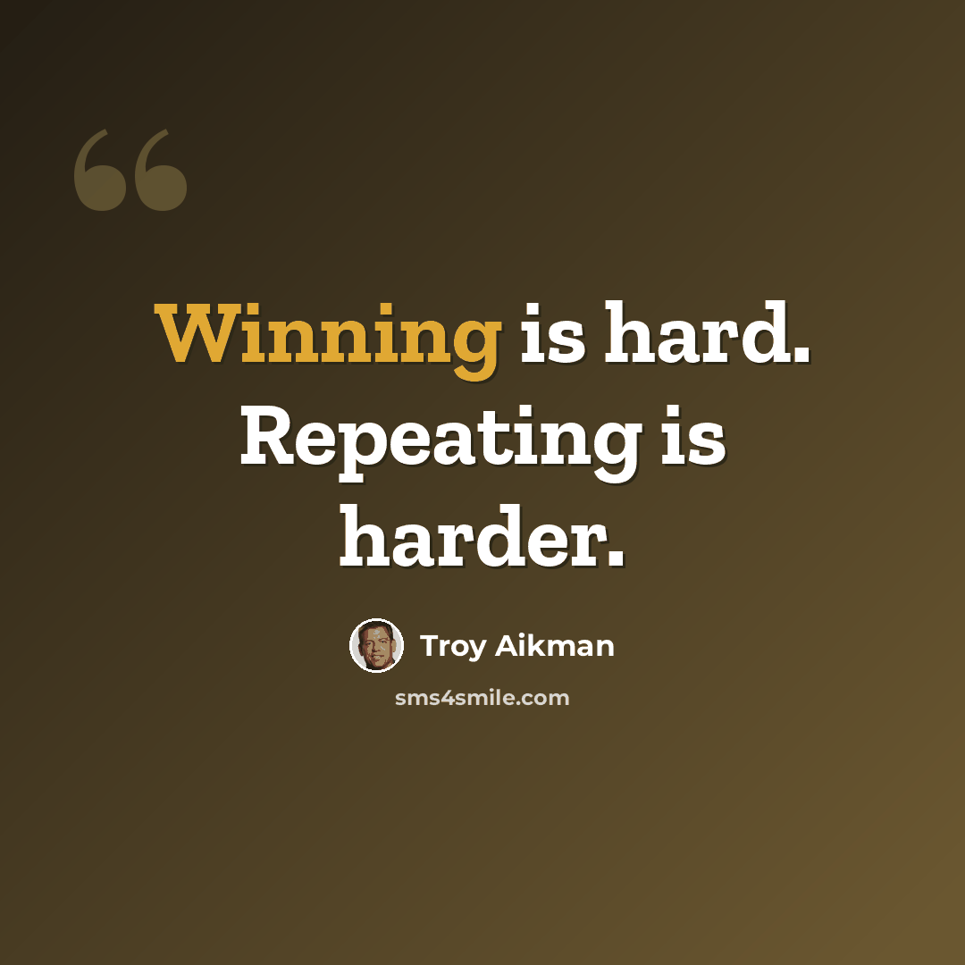 “Winning is hard. Repeating is harder.” quote by Troy Aikman