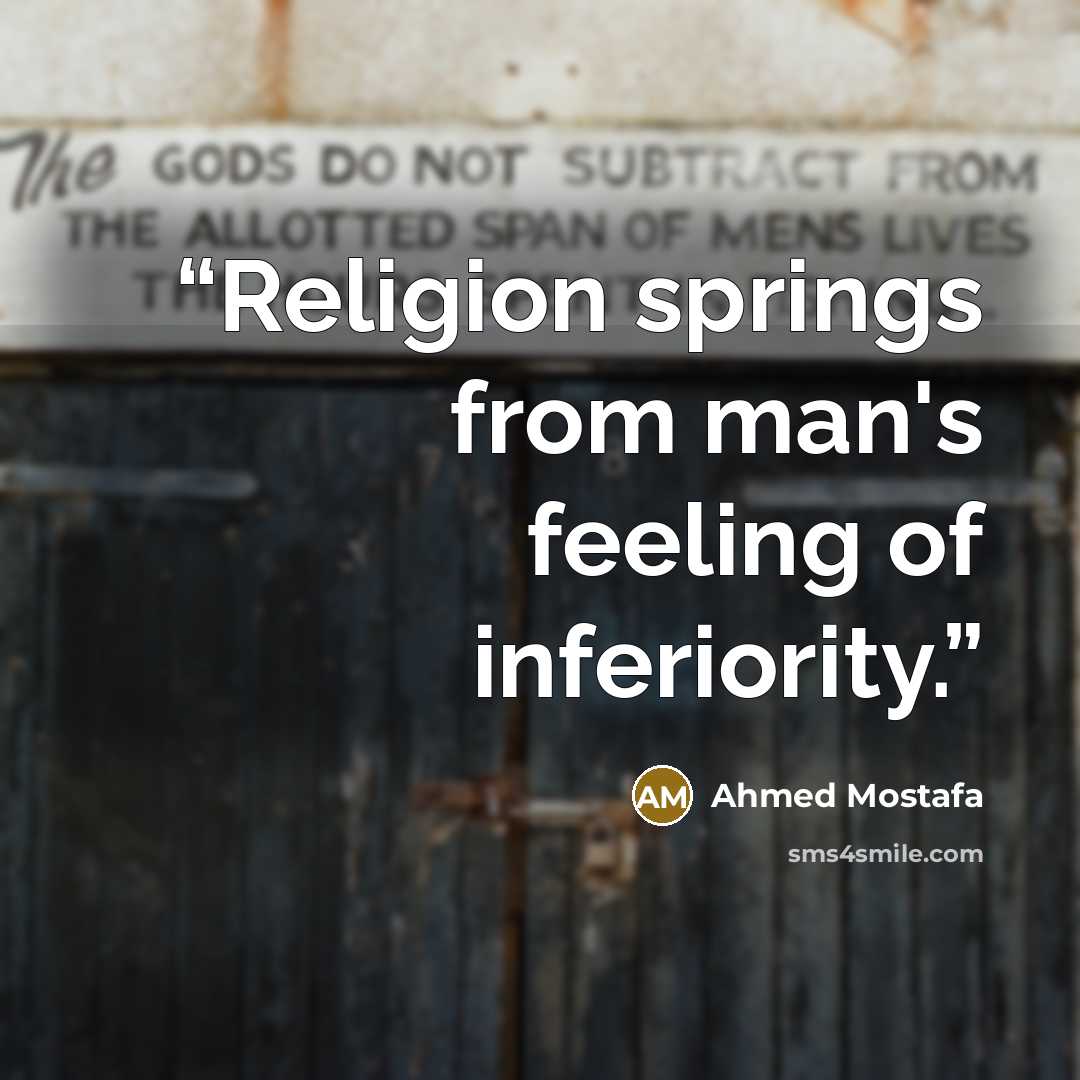 “Religion springs from man's feeling of inferiority.” quote by Ahmed Mostafa