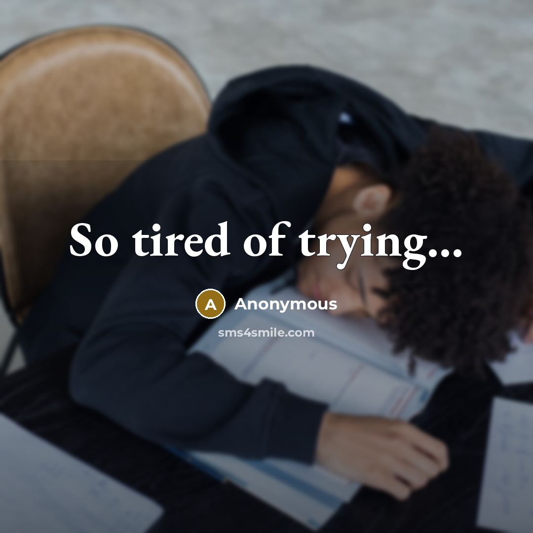 “So tired of trying…” quote by Anonymous