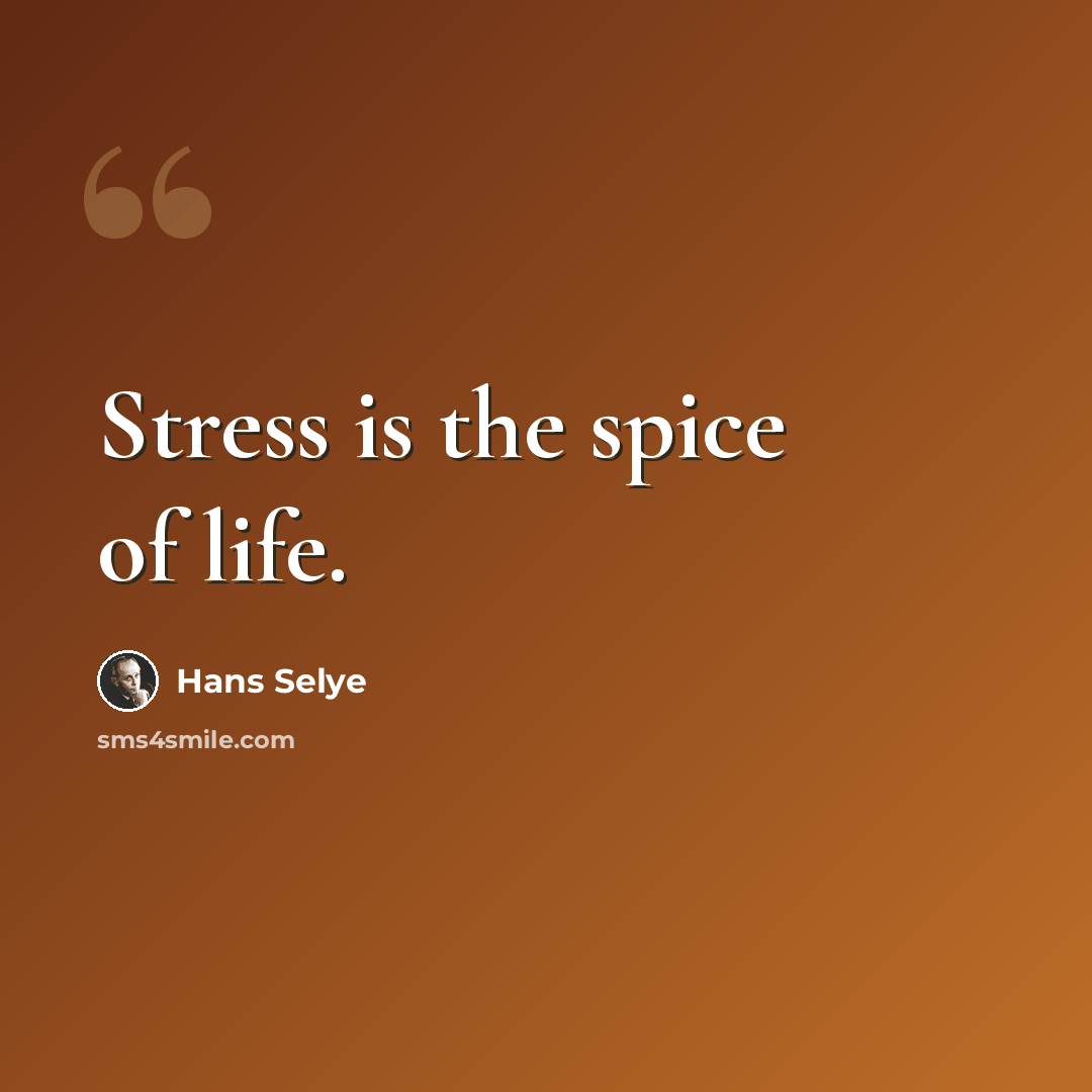 “Stress is the spice of life.” quote by Hans Selye