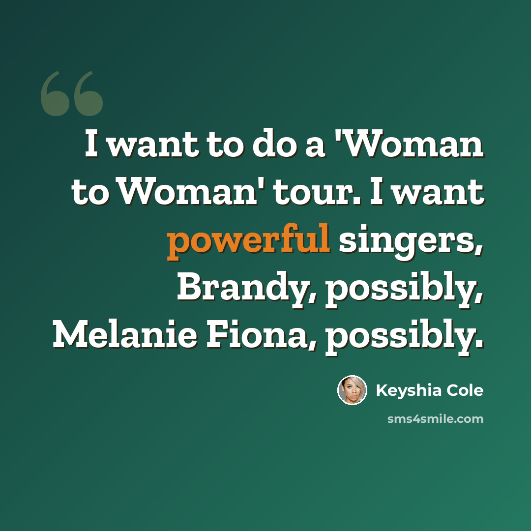 “I want to do a 'Woman to Woman' tour. I want powerful singers, Brandy, possibly, Melanie Fiona, possibly.” quote by Keyshia Cole