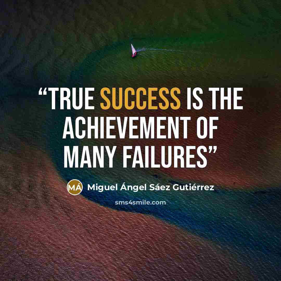 “True success is the achievement of many failures” quote by Miguel Ángel Sáez Gutiérrez