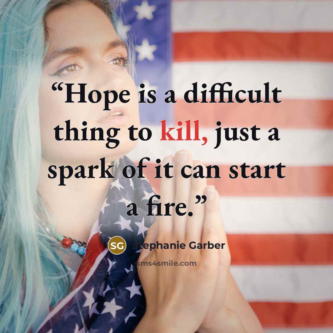 “Hope is a difficult thing to kill, just a spark of it can start a fire.” quote by Stephanie Garber