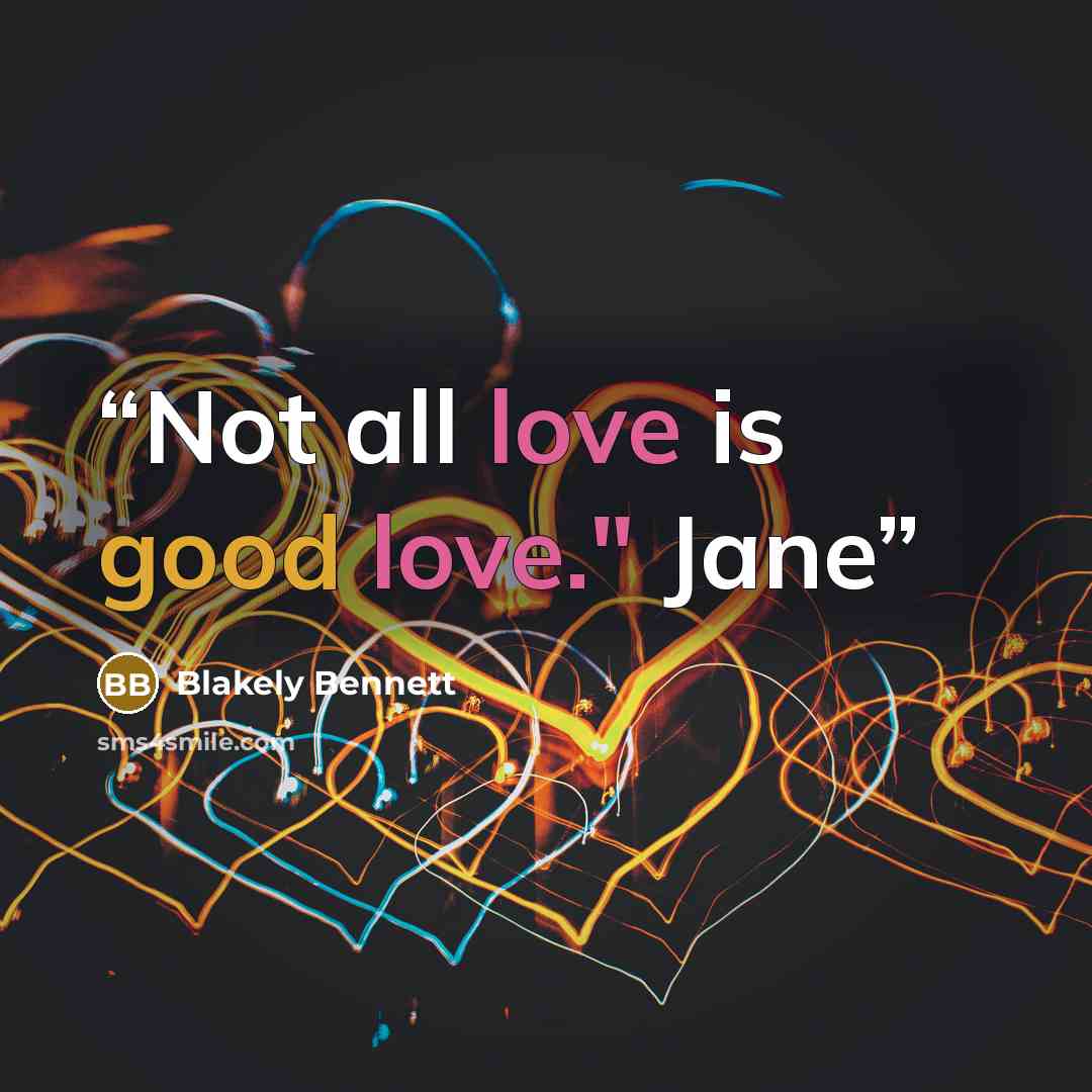 “Not all love is good love." Jane” quote by Blakely Bennett