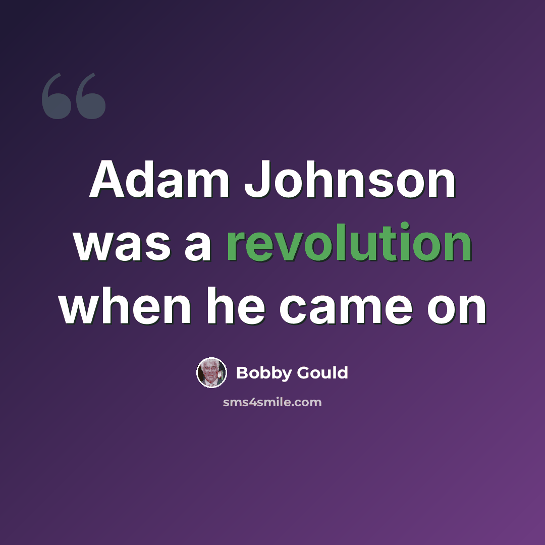 “Adam Johnson was a revolution when he came on” quote by Bobby Gould