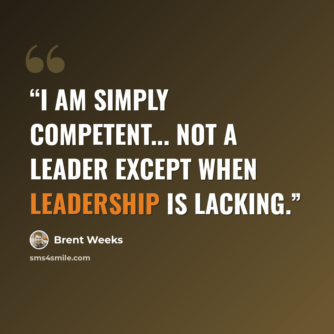 “I am simply competent... Not a leader except when leadership is lacking.” quote by Brent Weeks