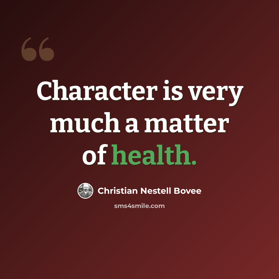 “Character is very much a matter of health.” quote by Christian Nestell Bovee