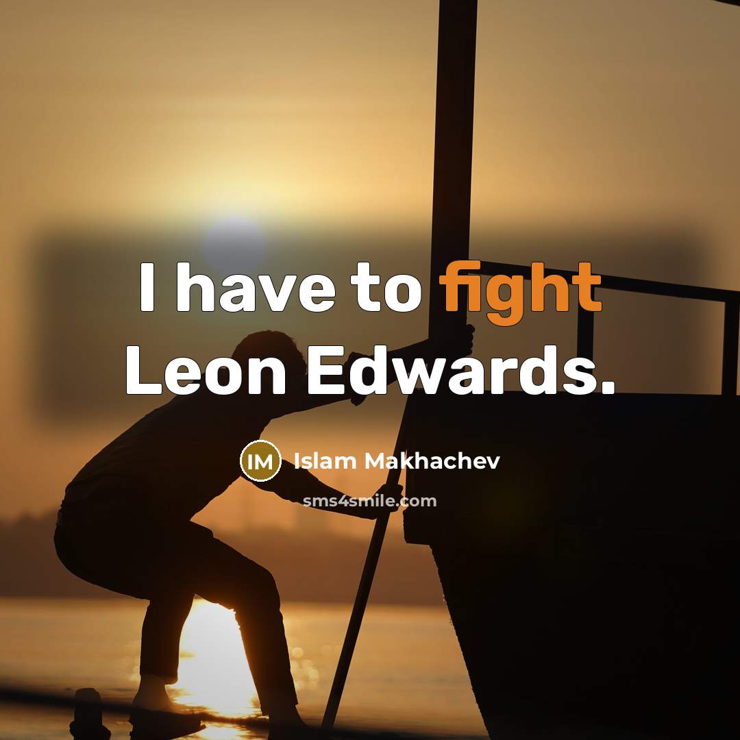 “I have to fight Leon Edwards.” quote by Islam Makhachev