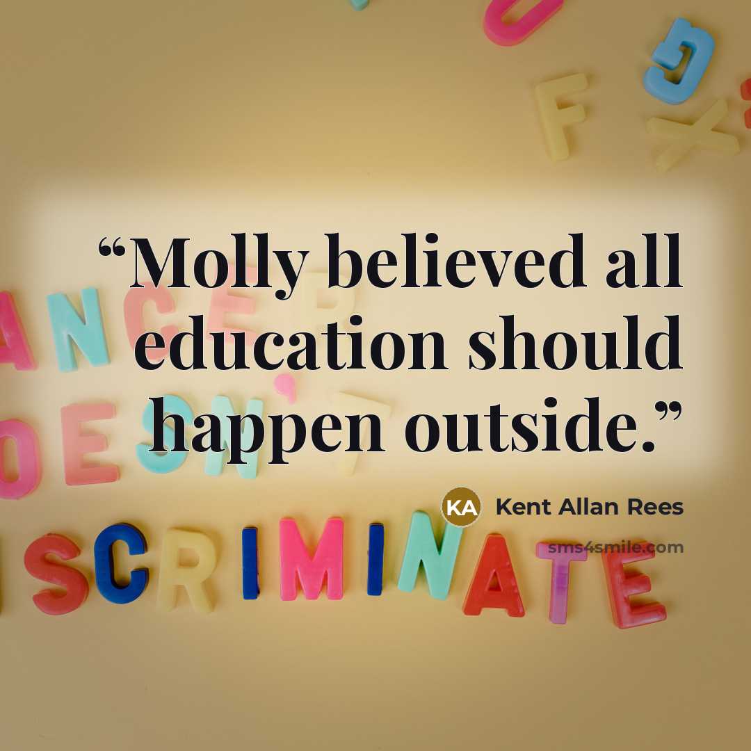 “Molly believed all education should happen outside.” quote by Kent Allan Rees