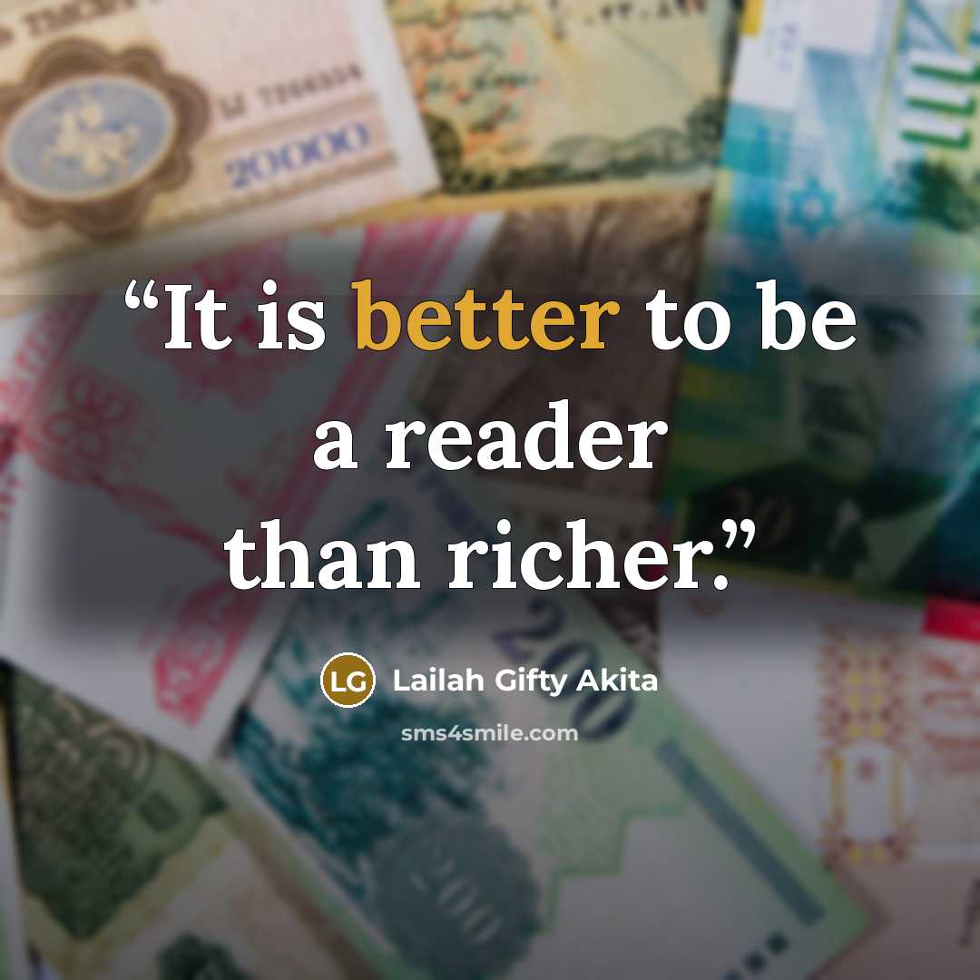 “It is better to be a reader than richer.” quote by Lailah Gifty Akita
