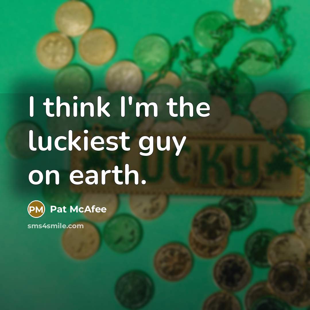 “I think I'm the luckiest guy on earth.” quote by Pat McAfee