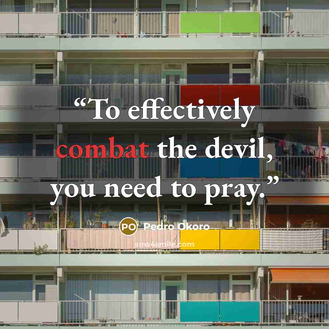 “To effectively combat the devil, you need to pray.” quote by Pedro Okoro