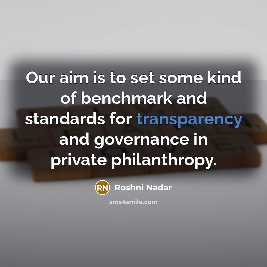 “Our aim is to set some kind of benchmark and standards for transparency and governance in private philanthropy.” quote by Roshni Nadar