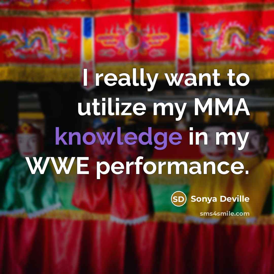 “I really want to utilize my MMA knowledge in my WWE performance.” quote by Sonya Deville