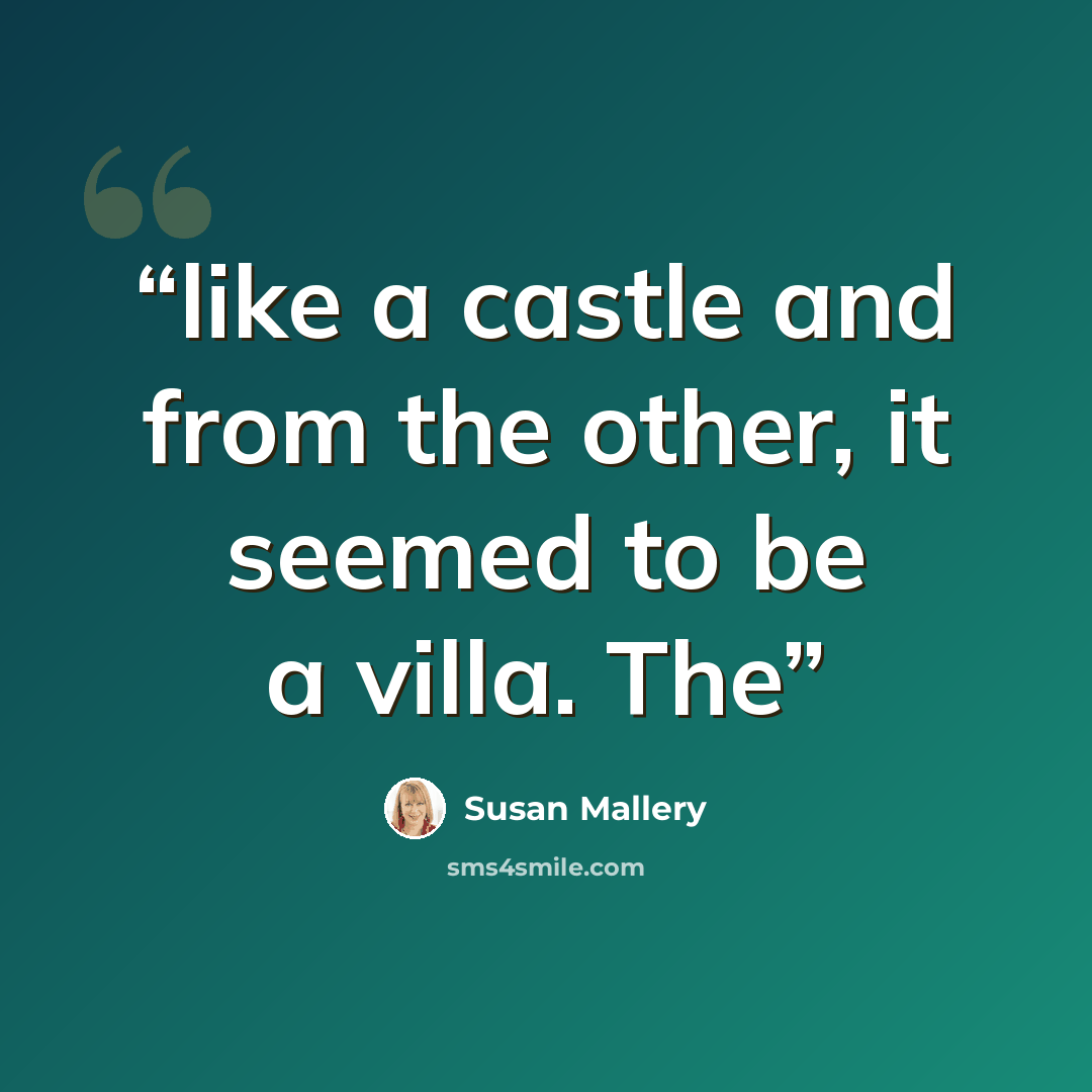 “like a castle and from the other, it seemed to be a villa. The” quote by Susan Mallery