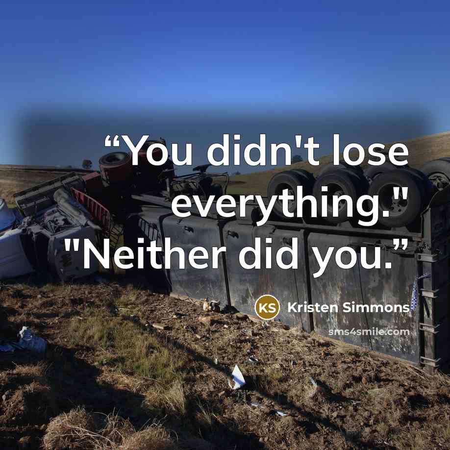 “You didn't lose everything." "Neither did you.” quote by Kristen Simmons