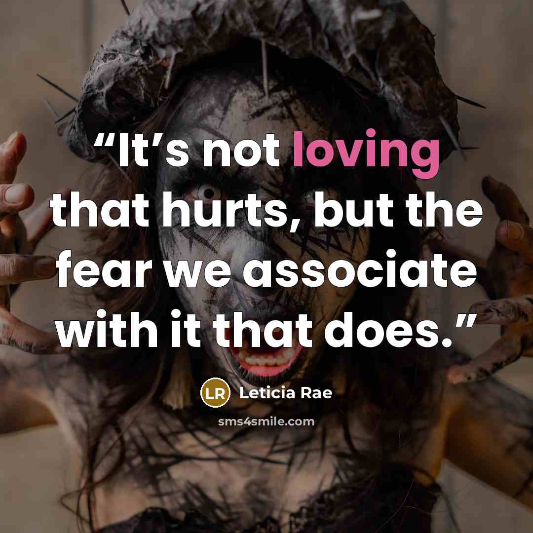 “It’s not loving that hurts, but the fear we associate with it that does.” quote by Leticia Rae