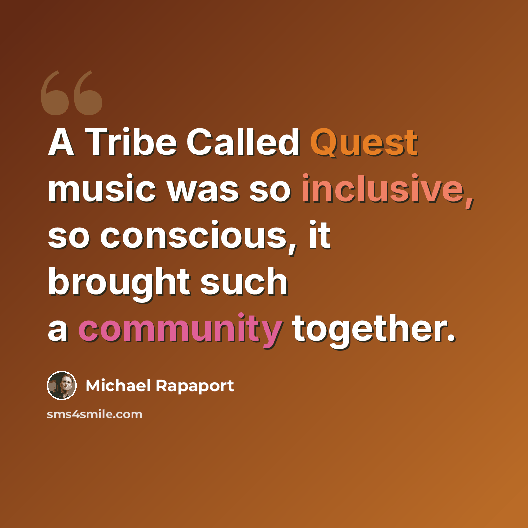 “A Tribe Called Quest music was so inclusive, so conscious, it brought such a community together.” quote by Michael Rapaport
