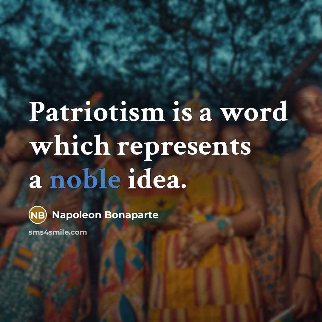 “Patriotism is a word which represents a noble idea.” quote by Napoleon Bonaparte